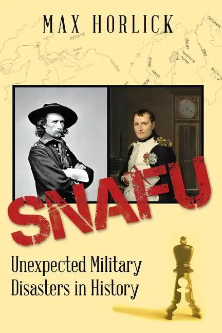 Snafu: Unexpected Military Disasters in History - Paperback