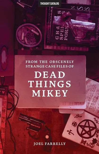 From the Obscenely Strange Case Files of Dead Things Mikey: VOLUME 1: The Presumptuous b029 - Paperback