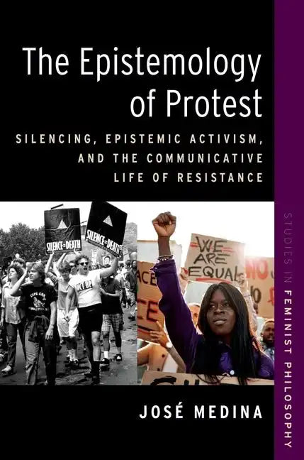The Epistemology of Protest: Silencing, Epistemic Activism, and the Communicative Life of Resistance - Paperback