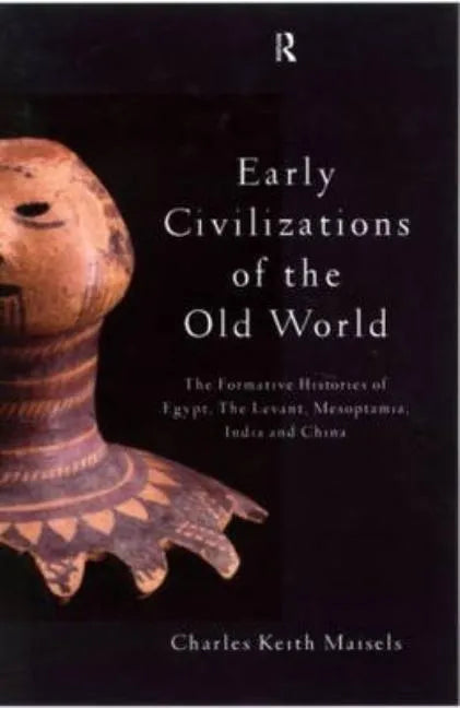 Early Civilizations of the Old World: The Formative Histories of Egypt, The Levant, Mesopotamia, India and China - Paperback