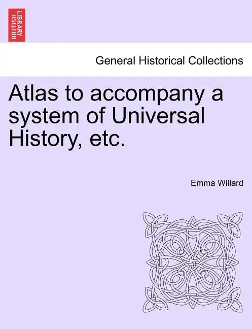 Atlas to Accompany a System of Universal History, Etc. - Paperback