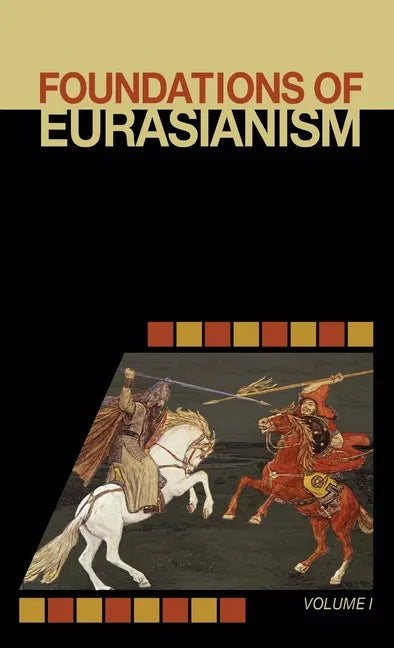 Foundations of Eurasianism: Volume I - Hardcover