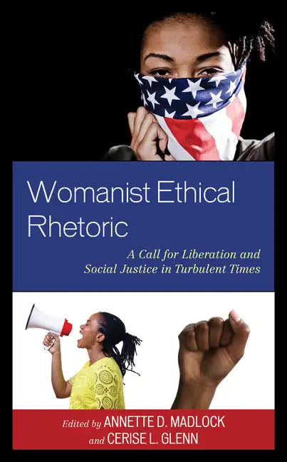 Womanist Ethical Rhetoric: A Call for Liberation and Social Justice in Turbulent Times - Paperback