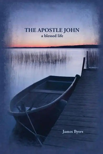 The Apostle John: A Blessed Life - Paperback