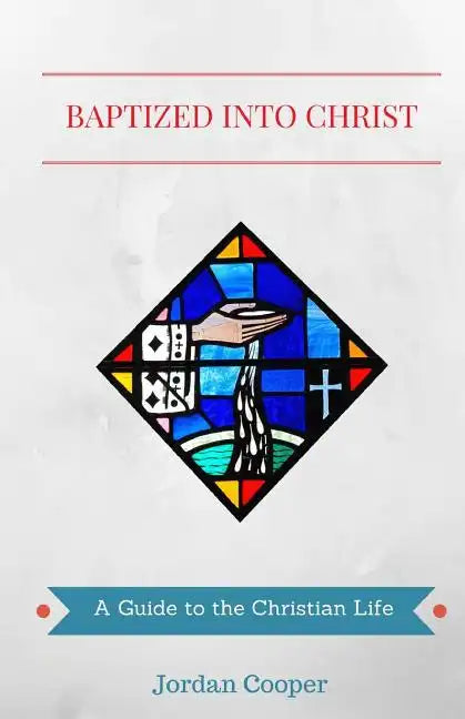 Baptized into Christ: A Guide to the Christian Life - Paperback