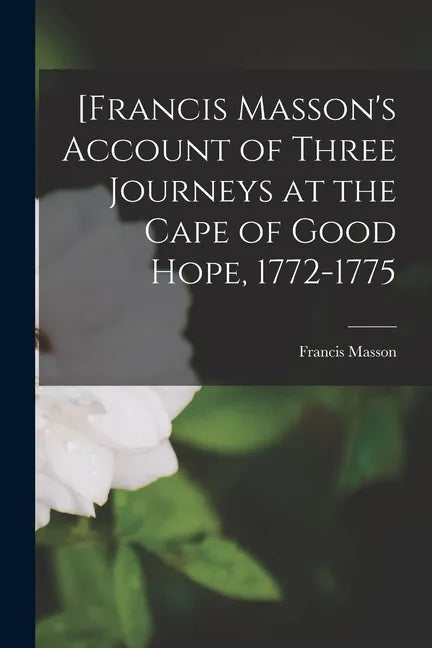 [Francis Masson's Account of Three Journeys at the Cape of Good Hope, 1772-1775 - Paperback