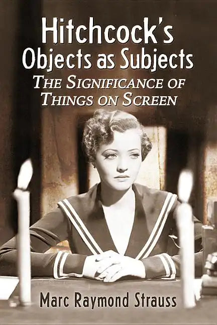 Hitchcock's Objects as Subjects: The Significance of Things on Screen - Paperback