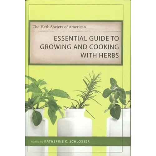 The Herb Society of America's Essential Guide to Growing and Cooking with Herbs - Hardcover