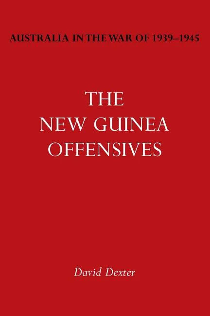 Australia in the War of 1939-1945 Vol. VI: The New Guinea Offensives - Paperback