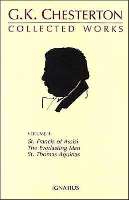 Collected Works of G.K. Chesterton: St. Francis of Assisi, the Everlasting Man, St. Thomas Aquinas Volume 2 - Paperback