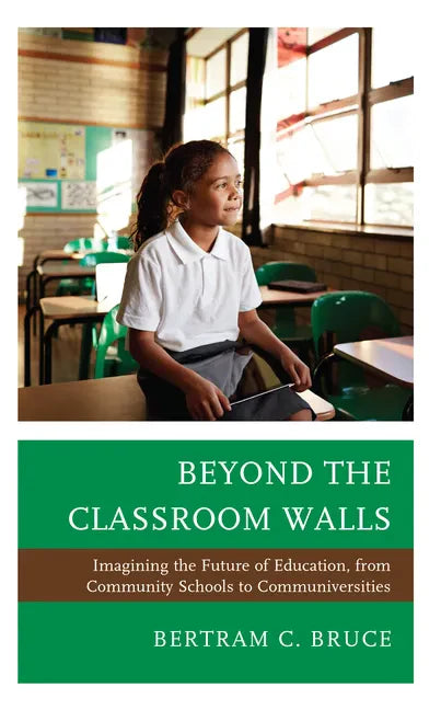 Beyond the Classroom Walls: Imagining the Future of Education, from Community Schools to Communiversities - Paperback