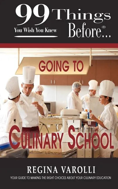99 Things You Wish You Knew Before Going to Culinary School - Paperback