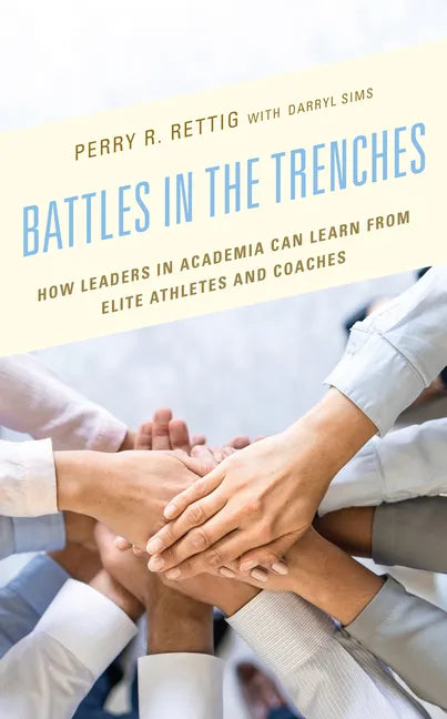 Battles in the Trenches: How Leaders in Academia can Learn from Elite Athletes and Coaches - Paperback