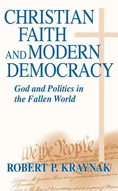 Christian Faith Modern Democracy: God & Politics in Fallen World - Paperback