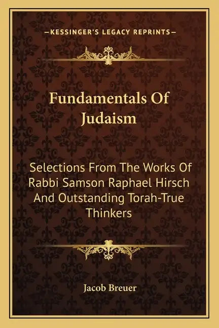 Fundamentals of Judaism: Selections from the Works of Rabbi Samson Raphael Hirsch and Outstanding Torah-True Thinkers - Paperback