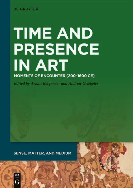 Time and Presence in Art: Moments of Encounter (200-1600 Ce) - Hardcover