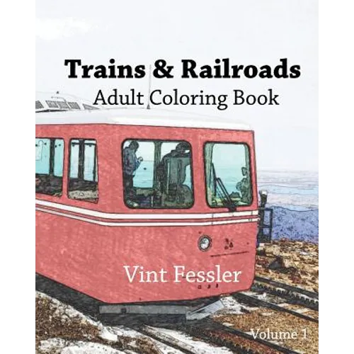 Trains & Railroads: Adult Coloring Book, Volume 1: Train and Railroad Sketches for Coloring - Paperback