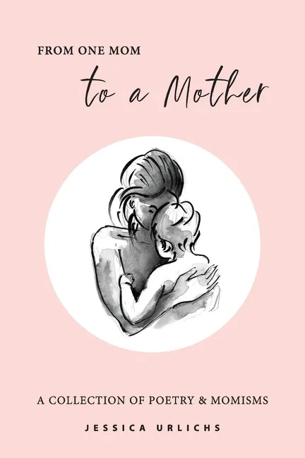 From One Mom to a Mother: Poetry & Momisms - Paperback