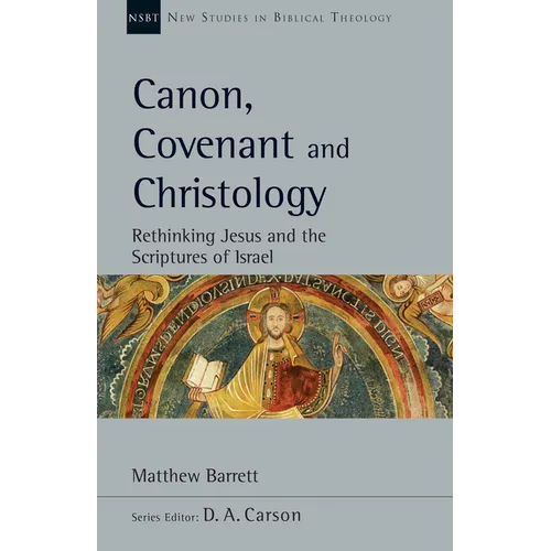 Canon, Covenant and Christology: Rethinking Jesus and the Scriptures of Israel - Paperback