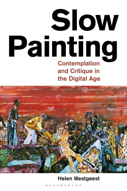 Slow Painting: Contemplation and Critique in the Digital Age - Paperback