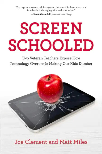 Screen Schooled: Two Veteran Teachers Expose How Technology Overuse Is Making Our Kids Dumber - Paperback