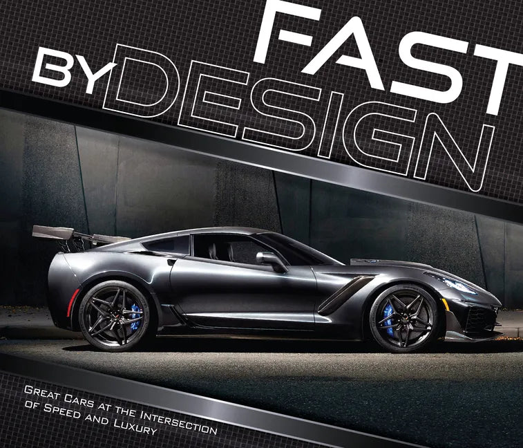 Fast by Design: Great Cars at the Intersection of Speed and Luxury - Hardcover