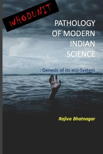 Whoduunit-Pathology of Modern Indian Science: Genesis of Its Eco-System - Paperback