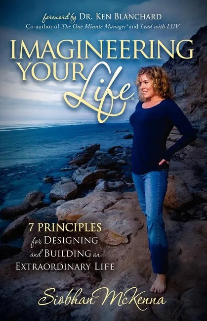 Imagineering Your Life: 7 Principles for Designing and Building an Extraordinary Life - Paperback