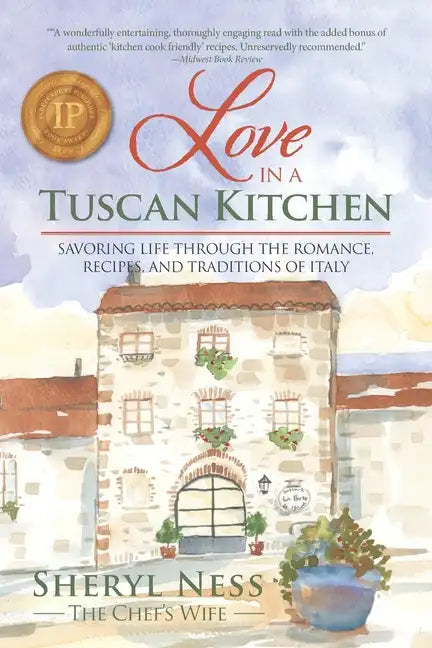 Love in a Tuscan Kitchen: Savoring Life Through the Romance, Recipes, and Traditions of Italy - Paperback