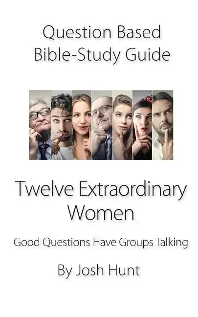 Question-Based Bible Study Guide -- Twelve Extraordinary Women: Good Questions Have Groups Talking - Paperback