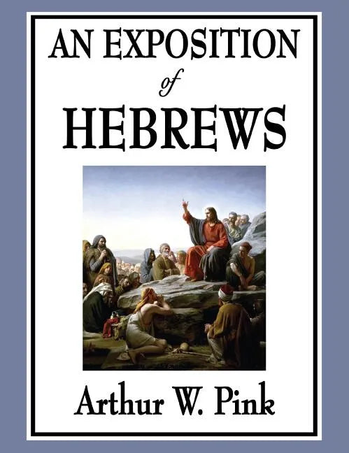 An Exposition of Hebrews - Hardcover