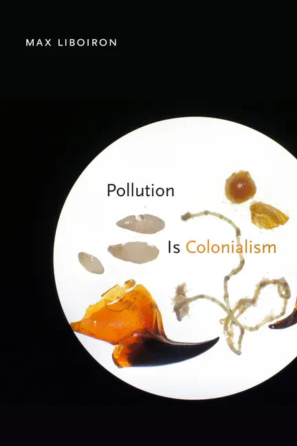 Pollution Is Colonialism - Hardcover