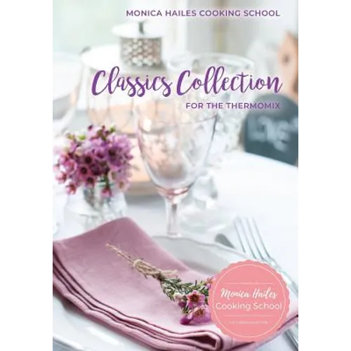 Monica Hailes Cooking School: Classics Collection for the Thermomix - Paperback