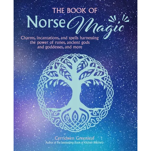 The Book of Norse Magic: Charms, Incantations and Spells Harnessing the Power of Runes, Ancient Gods and Goddesses, and More - Paperback