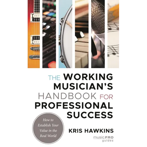 Working Musician's Handbook for Professional Success: How to Establish Your Value in the Real World - Hardcover