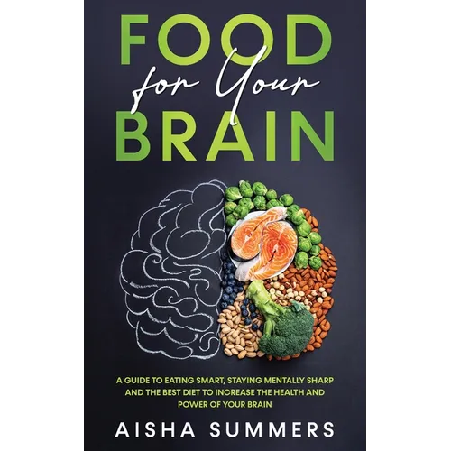 Food for your brain: A guide to eating smart, staying mentally sharp and the best diet to increase the health and power of your brain - Paperback
