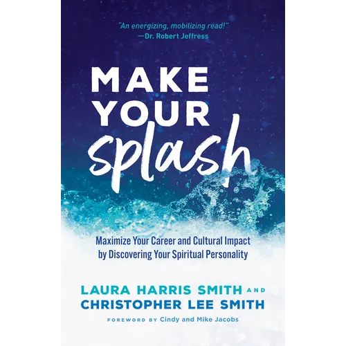 Make Your Splash: Maximize Your Career and Cultural Impact by Discovering Your Spiritual Personality - Paperback