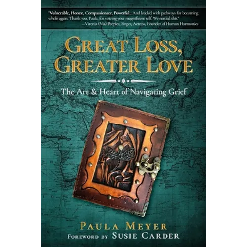 Great Loss, Greater Love: The Art & Heart of Navigating Grief - Paperback