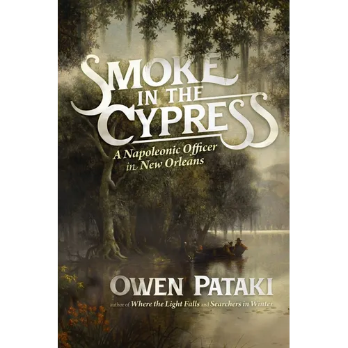 Smoke in the Cypress: A Napoleonic Officer in New Orleans - Paperback