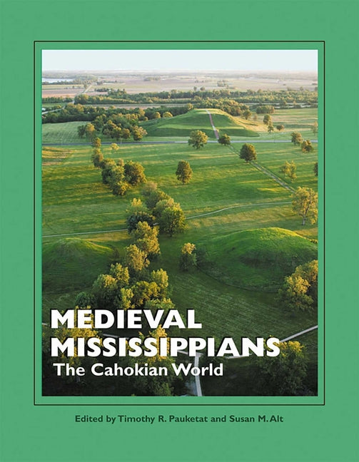 Medieval Mississippians: The Cahokian World - Paperback