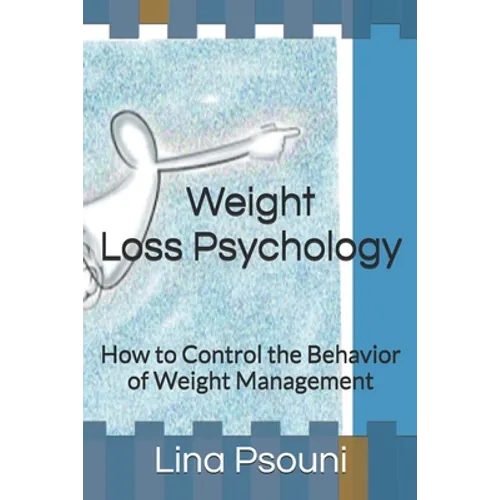 Weight Loss Psychology: How to Control the Behavior of Weight Management - Paperback