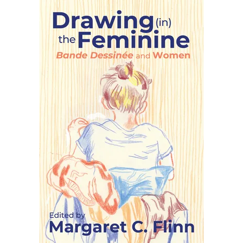 Drawing (In) the Feminine: Bande Dessinée and Women - Hardcover