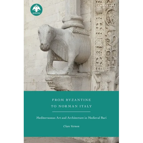 From Byzantine to Norman Italy: Mediterranean Art and Architecture in Medieval Bari - Paperback