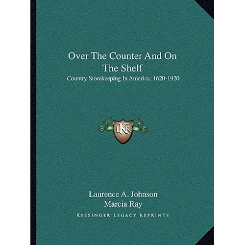 Over The Counter And On The Shelf: Country Storekeeping In America, 1620-1920 - Paperback