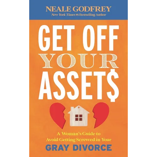 Get Off Your Assets: A Woman's Guide to Avoid Getting Screwed in Your Gray Divorce - Hardcover