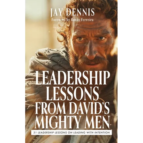 Leadership Lessons from David's Mighty Men: 31 Leadership Lessons on Leading with Intention - Paperback