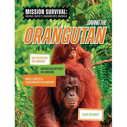Saving the Orangutan: Meet Scientists on a Mission, Discover Kid Activists on a Mission, Make a Career in Conservation Your Mission - Paperback