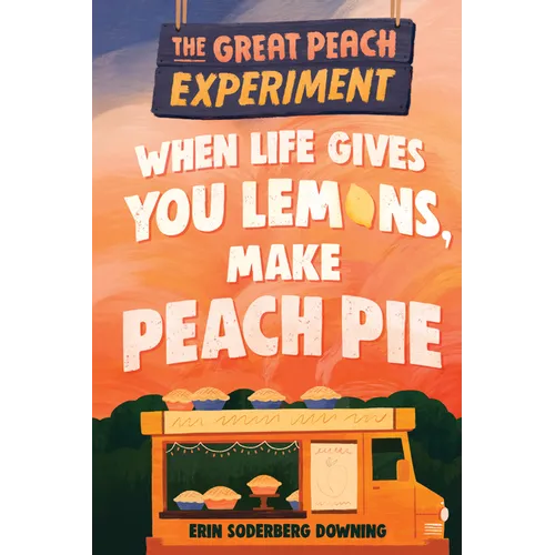 The Great Peach Experiment 1: When Life Gives You Lemons, Make Peach Pie - Hardcover