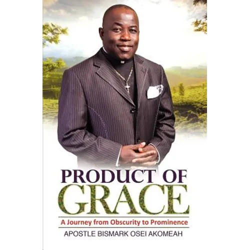 Product of Grace: The Journey from Obscurity to Prominence - Paperback