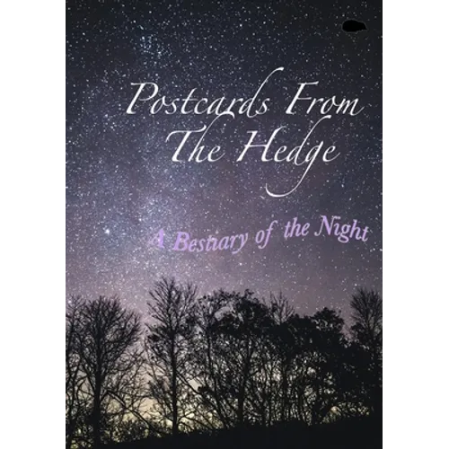 Postcards From The Hedge: A Bestiary of the Night - Paperback
